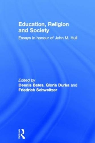 Education, Religion and Society: Essays in Honour of John M. Hull (Routledge Research in Education)