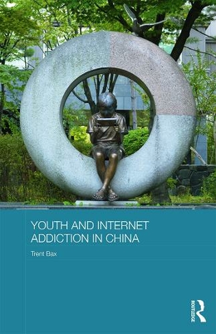 Youth and Internet Addiction in China: (Routledge Culture, Society, Business in East Asia Series)