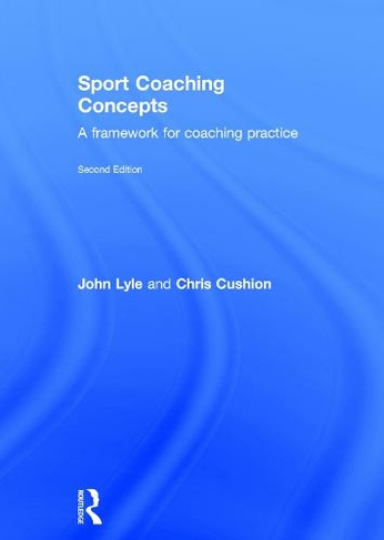 Sport Coaching Concepts: A framework for coaching practice (2nd edition)