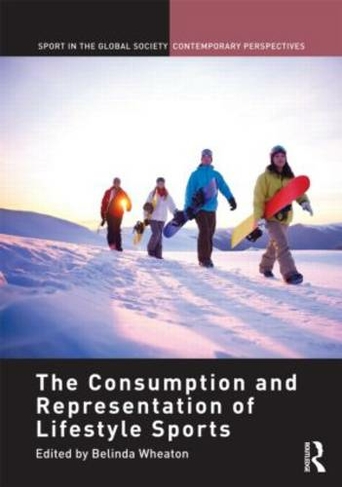 The Consumption and Representation of Lifestyle Sports: (Sport in the Global Society - Contemporary Perspectives)