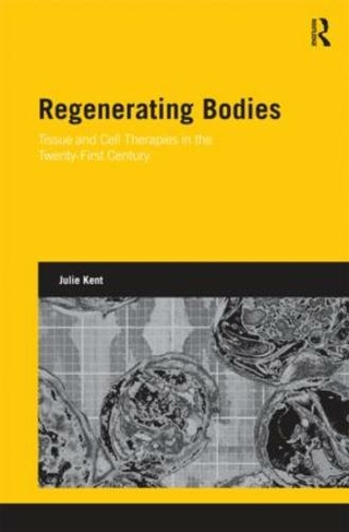 Regenerating Bodies: Tissue and Cell Therapies in the Twenty-First Century (Genetics and Society)