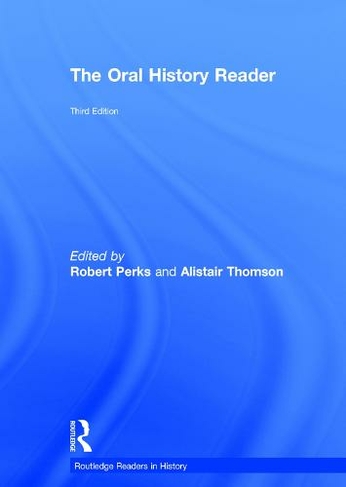 The Oral History Reader: (Routledge Readers in History 3rd edition)