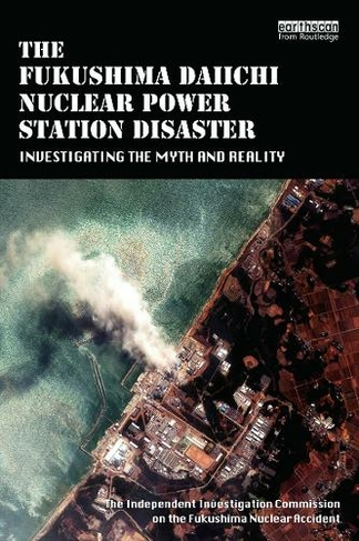 The Fukushima Daiichi Nuclear Power Station Disaster: Investigating the Myth and Reality