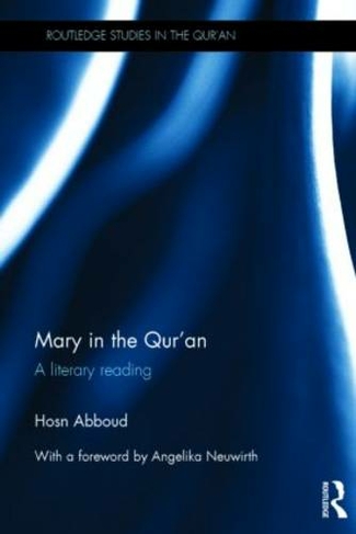Mary in the Qur'an: A Literary Reading (Routledge Studies in the Qur'an)