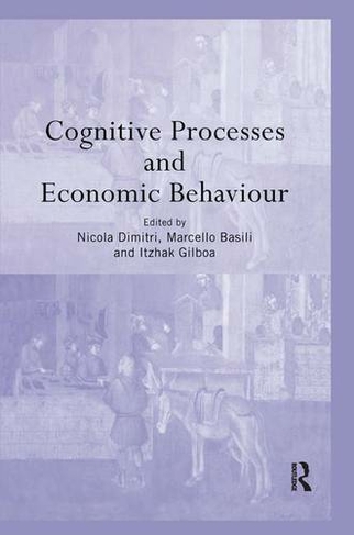 Cognitive Processes and Economic Behaviour: (Routledge Siena Studies in Political Economy)