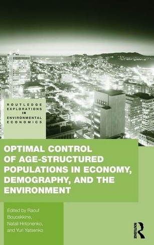 Optimal Control of Age-structured Populations in Economy, Demography, and the Environment: (Routledge Explorations in Environmental Economics)