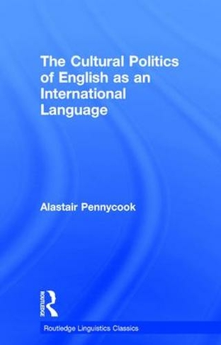 The Cultural Politics of English as an International Language: (Routledge Linguistics Classics)