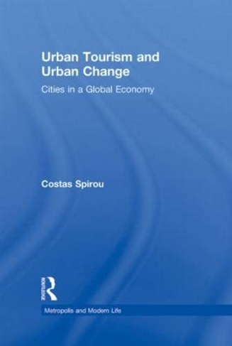 Urban Tourism and Urban Change: Cities in a Global Economy (The Metropolis and Modern Life)