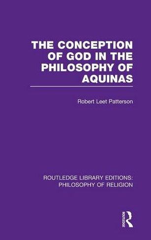 The Conception of God in the Philosophy of Aquinas: (Routledge Library Editions: Philosophy of Religion)