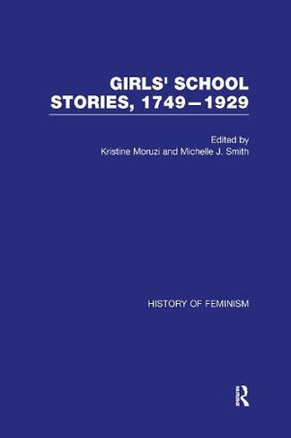 Girls' School Stories, 1749-1929: (History of Feminism)