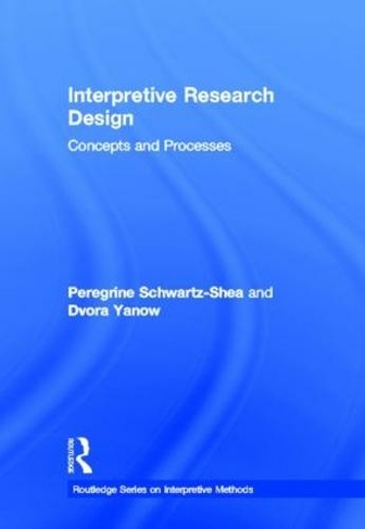Interpretive Research Design: Concepts and Processes (Routledge Series on Interpretive Methods)