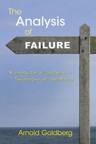 The Analysis of Failure: An Investigation of Failed Cases in Psychoanalysis and Psychotherapy