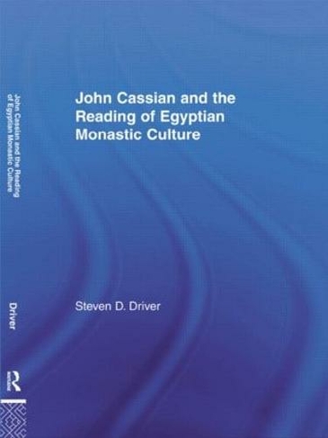 John Cassian and the Reading of Egyptian Monastic Culture: (Studies in Medieval History and Culture)