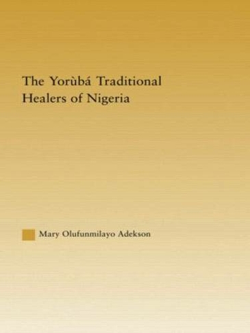 The Yoruba Traditional Healers of Nigeria: (African Studies)