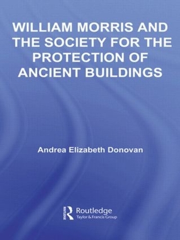 William Morris and the Society for the Protection of Ancient Buildings: (Literary Criticism and Cultural Theory)