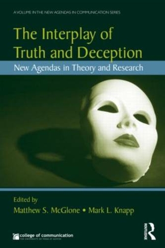 The Interplay of Truth and Deception: New Agendas in Theory and Research (New Agendas in Communication Series)