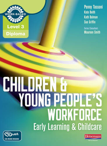 Level 3 Diploma Children and Young People's Workforce (Early Learning and Childcare) Candidate Handbook: (Level 3 Diploma for the Children and Young Peoplea  s Workforce)