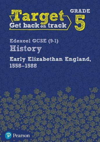 Target Grade 5 Edexcel GCSE (9-1) History Early Elizabethan England, 1558-1588 Workbook: (History Intervention)