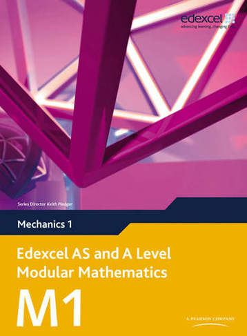 Edexcel AS and A Level Modular Mathematics Mechanics 1 M1: (Edexcel GCE Modular Maths)