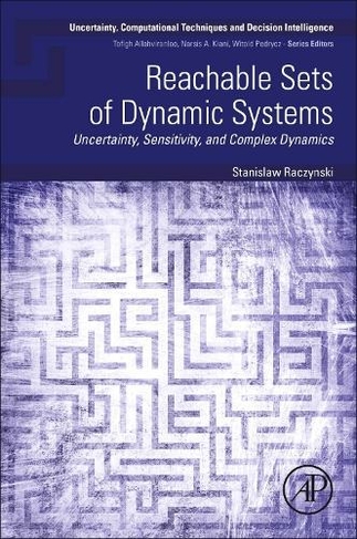 Reachable Sets of Dynamic Systems: Uncertainty, Sensitivity, and Complex Dynamics (Uncertainty, Computational Techniques, and Decision Intelligence)