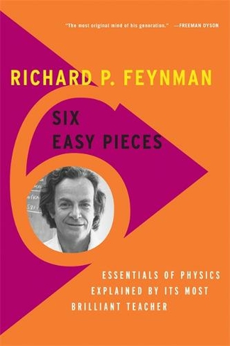 Six Easy Pieces: Essentials of Physics Explained by Its Most Brilliant Teacher (4th edition)