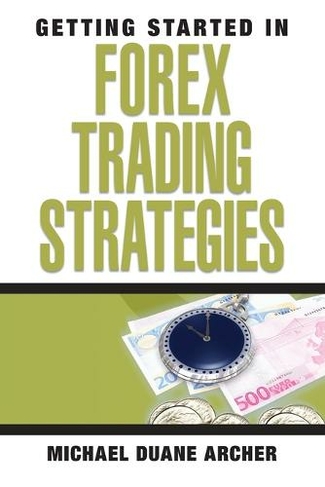 Getting Started in Forex Trading Strategies: (Getting Started In...)