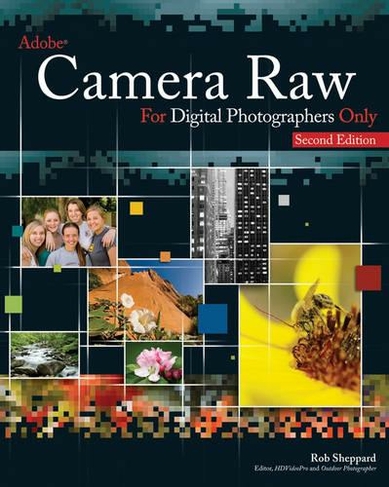Adobe Camera Raw for Digital Photographers Only: (For Only 2nd Edition)