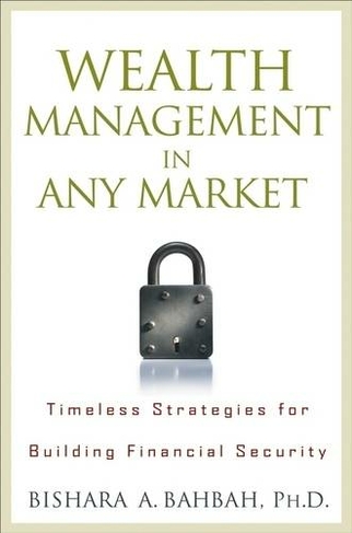 Wealth Management in Any Market: Timeless Strategies for Building Financial Security