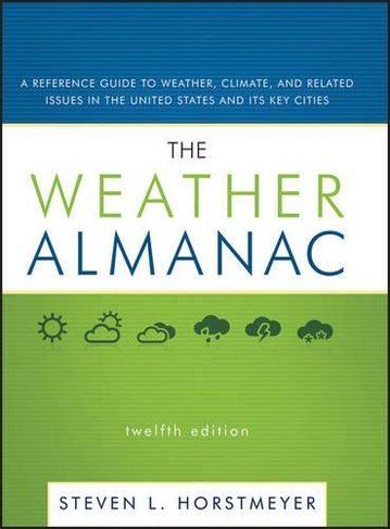 The Weather Almanac: A Reference Guide to Weather, Climate, and Related Issues in the United States and Its Key Cities (12th edition)