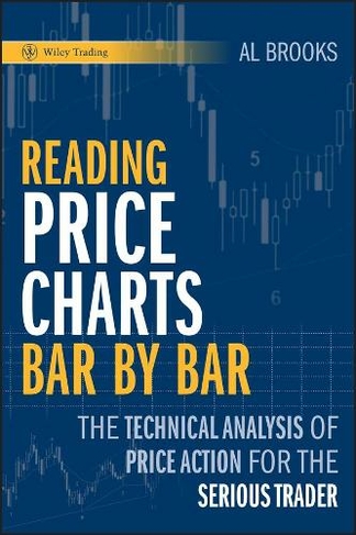 Reading Price Charts Bar by Bar: The Technical Analysis of Price Action for the Serious Trader (Wiley Trading)