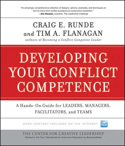 Developing Your Conflict Competence: A Hands-On Guide for Leaders, Managers, Facilitators, and Teams (J-B CCL (Center for Creative Leadership))