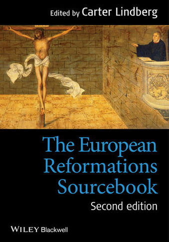 The European Reformations Sourcebook: (2nd edition)