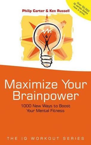 Maximize Your Brainpower: 1000 New Ways To Boost Your Mental Fitness (The IQ Workout Series)