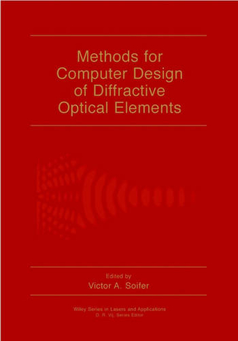 Methods for Computer Design of Diffractive Optical Elements: (Wiley Series in Lasers and Applications)