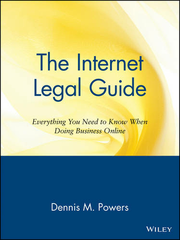 The Internet Legal Guide: Everything You Need to Know When Doing Business Online