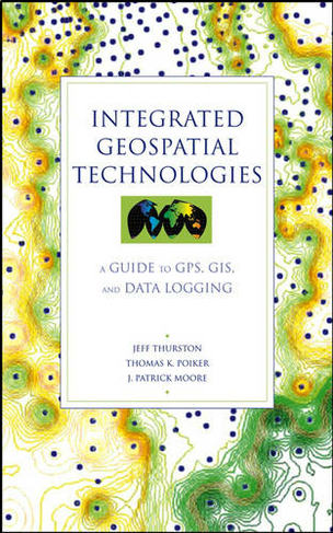 Integrated Geospatial Technologies: A Guide to GPS, GIS, and Data Logging