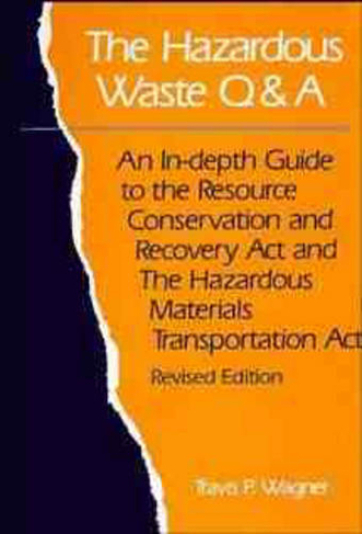 The Hazardous Waste Q&A: An In-Depth Guide to the Resource Conservation and Recovery Act and the Hazardous Materials Transportation Act
