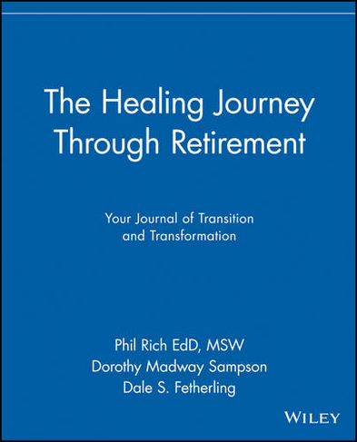 The Healing Journey Through Retirement: Your Journal of Transition and Transformation (The Healing Journey Series)