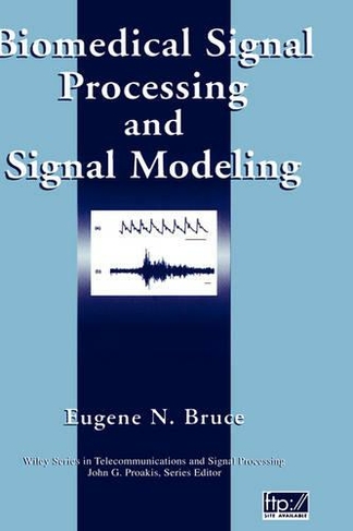 Biomedical Signal Processing and Signal Modeling: (Wiley Series in Telecommunications and Signal Processing)