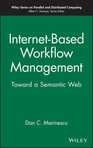 Internet-Based Workflow Management: Toward a Semantic Web (Wiley Series on Parallel and Distributed Computing)