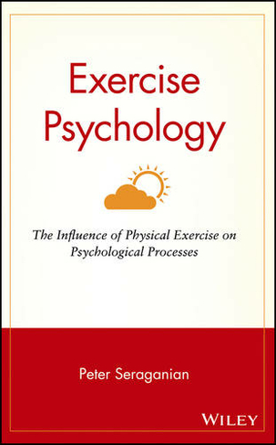 Exercise Psychology: The Influence of Physical Exercise on Psychological Processes (Wiley Series on Health Psychology/Behavioral Medicine)
