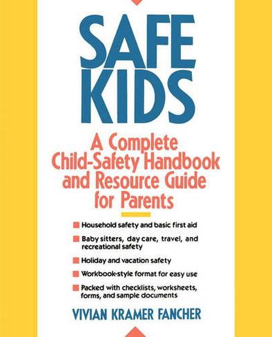 Safe Kids: A Complete Child-Safety Handbook and Resource Guide for Parents