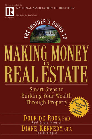 The Insider's Guide to Making Money in Real Estate: Smart Steps to Building Your Wealth Through Property (81st edition)