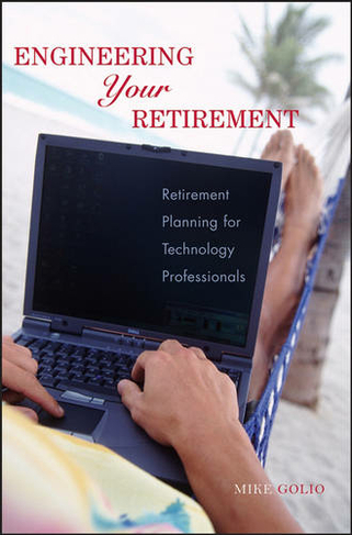 Engineering Your Retirement: Retirement Planning for Technology Professionals