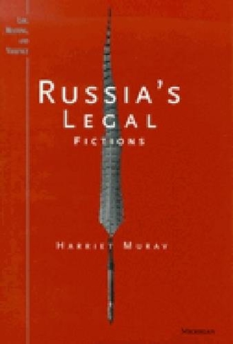 Russia's Legal Fictions: (Law, Meaning & Violence)