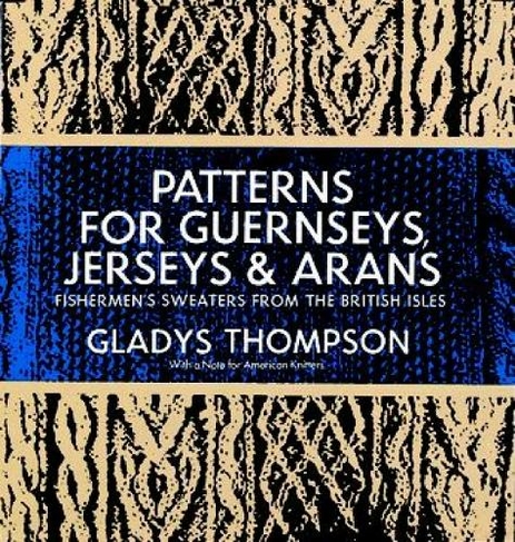 Patterns for Guernseys, Jerseys & Arans: Fishermen'S Sweaters from the British Isles (Dover Knitting, Crochet, Tatting, Lace)