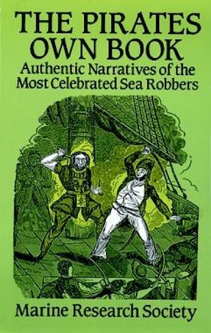 The Pirates Own Book: Authentic Narratives of the Most Celebrated Sea Robbers (Dover Maritime)