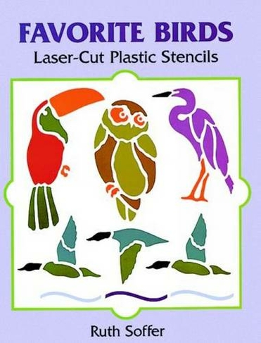 Favorite Birds Laser-Cut Plastic Stencils: (Dover Stencils)