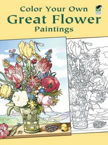 Color Your Own Great Flower Paintings: (Dover Art Coloring Book)