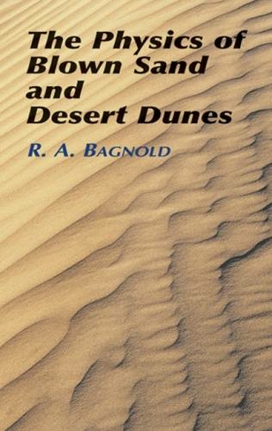 The Physics of Blown Sand and Desert: (Dover Earth Science)